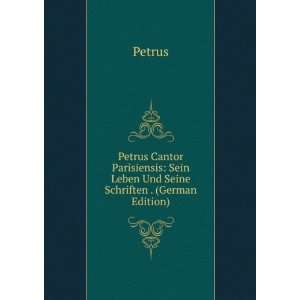  Petrus Cantor Parisiensis: Sein Leben Und Seine Schriften 