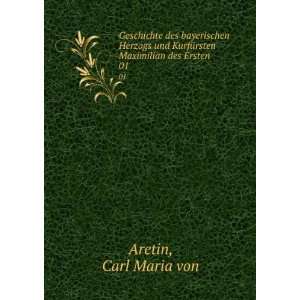   Maximilian des Ersten. 01: Carl Maria von Aretin:  Books