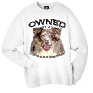 Australian Shepherd Owned Sweatshirt   S 3XL  