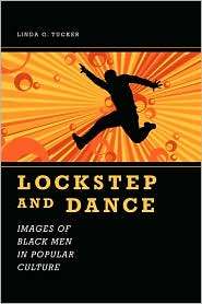 Lockstep and Dance Images of Black Men in Popular Culture 