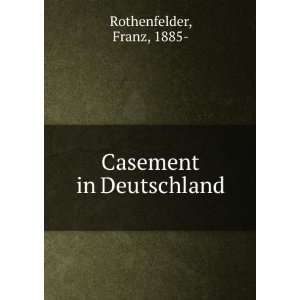  Casement in Deutschland Franz, 1885  Rothenfelder Books