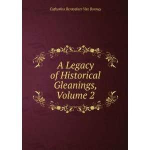   Historical Gleanings, Volume 2 Catharina Rensselaer Van Bonney Books