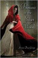 Princess of the Silver Woods Jessica Day George Pre Order Now