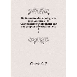   triomphant par ses propres adversaires . etc. 1 C. F ChevÃ© Books