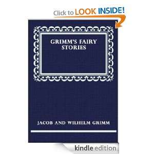 Grimms Fairy Stories (Illustrated Version) Wilhelm Grimm, Jacob 