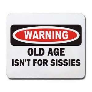  WARNING OLD AGE ISNT FOR SISSIES Mousepad: Office 