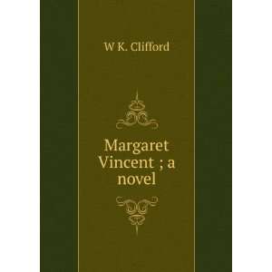  Margaret Vincent ; a novel W K. Clifford Books