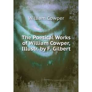   Works of William Cowper, Illustr. by F. Gilbert William Cowper Books
