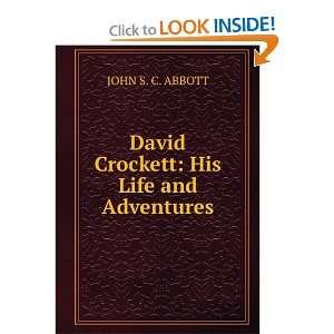    David Crockett His Life and Adventures. JOHN S. C. ABBOTT Books