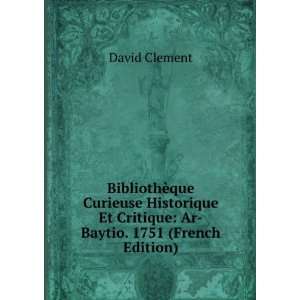   Et Critique Ar Baytio. 1751 (French Edition) David Clement Books