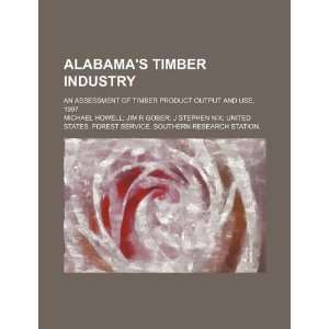  Alabamas timber industry: an assessment of timber product 