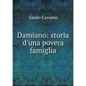    Damiano storia duna povera famiglia Giulio Carcano Books