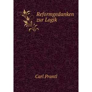  Reformgedanken zur Logik Carl Prantl Books