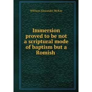  Immersion proved to be not a scriptural mode of baptism 
