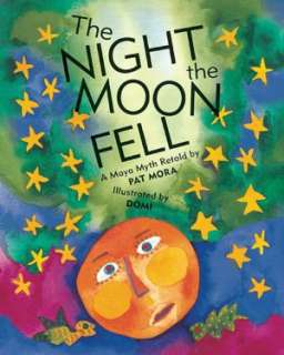   The Night the Moon Fell A Maya Myth by Pat Mora 