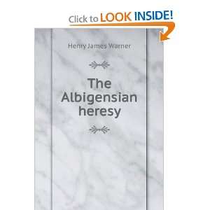  The Albigensian heresy Henry James Warner Books