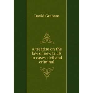   the law of new trials in cases civil and criminal David Graham Books