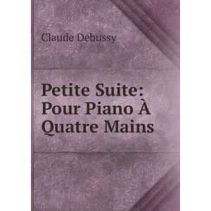   Petite Suite: Pour Piano Ã? Quatre Mains: Claude Debussy: Books