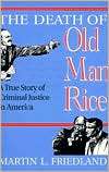 The Death of Old Man Rice A True Story of Criminal Justice in America 