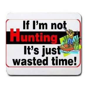    If Im not Hunting its Just Wasted Time Mousepad