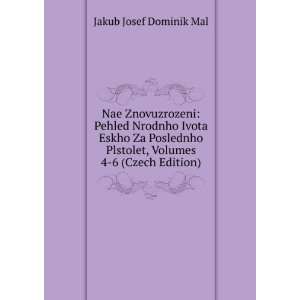   Plstolet, Volumes 4 6 (Czech Edition): Jakub Josef Dominik Mal: Books