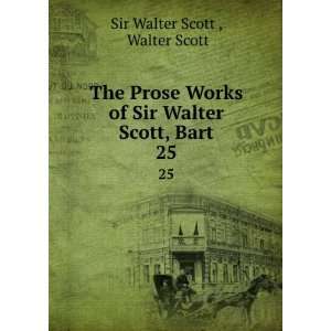   of Sir Walter Scott, Bart. 25 Walter Scott Sir Walter Scott  Books