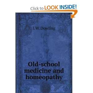  Old school medicine and homeopathy J. W. Dowling Books