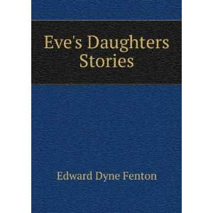  Eves Daughters Stories.: Edward Dyne Fenton: Books