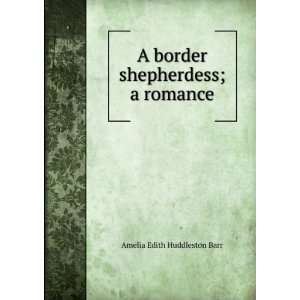   border shepherdess; a romance Amelia Edith Huddleston Barr Books