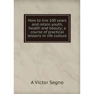   practical lessons in life culture: A Victor Segno:  Books