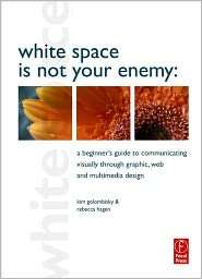 White Space is Not Your Enemy A Beginners Guide to Communicating 
