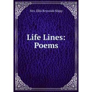  Life Lines: Poems: Mrs. Ellis Reynolds Shipp: Books