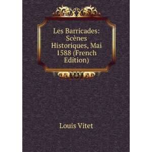   ScÃ¨nes Historiques, Mai 1588 (French Edition) Louis Vitet Books
