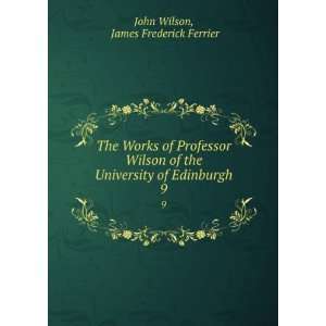   University of Edinburgh. 9 James Frederick Ferrier John Wilson Books