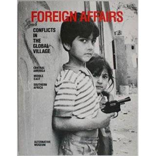 Foreign Affairs Conflicts in the Global Village by G. Roger Denson 
