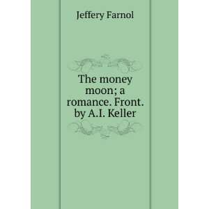  The money moon; a romance. Front. by A.I. Keller Jeffery 