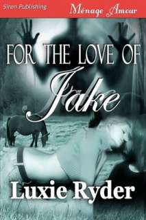   For The Love Of Jake (Siren Menage Amour #39) by 