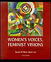 Womens Voices, Feminist Visions: Classic and Contemporary Readings 