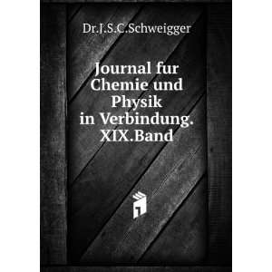   Chemie und Physik in Verbindung.XIX.Band.: Dr.J.S.C.Schweigger: Books