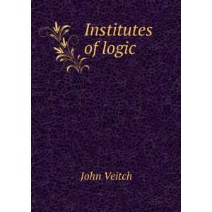  Institutes of logic John Veitch Books