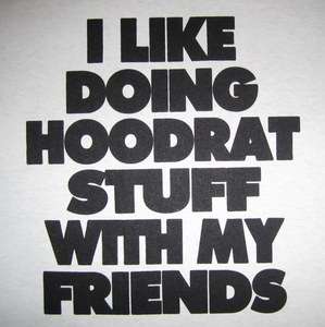 like doing hoodrat stuff with my friends funny party trouble slogan 