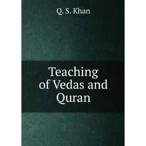  Teaching of Vedas and Quran Q. S. Khan Books