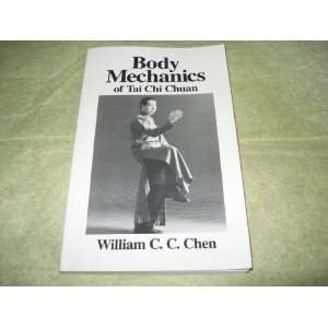  Body Mechanics of Tai Chi Chuan William C. C. Chen Books