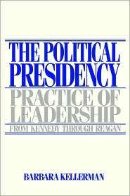 The Political Presidency Practice of Leadership from Kennedy through 