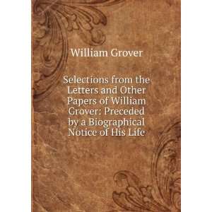   Preceded by a Biographical Notice of His Life William Grover Books
