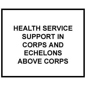  FM 4 02.12 HEALTH SERVICE SUPPORT IN CORPS AND ECHELONS 