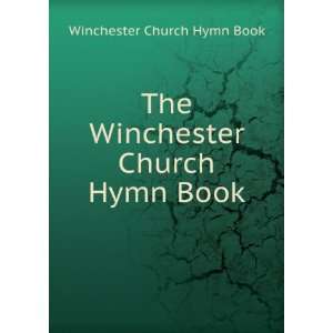   The Winchester Church Hymn Book Winchester Church Hymn Book Books