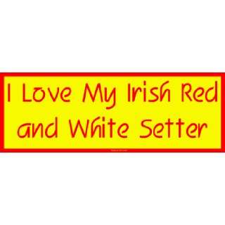  I Love My Irish Red and White Setter Large Bumper Sticker 