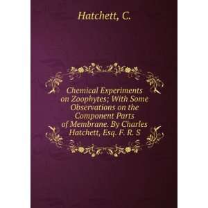   of Membrane. By Charles Hatchett, Esq. F. R. S. C. Hatchett Books