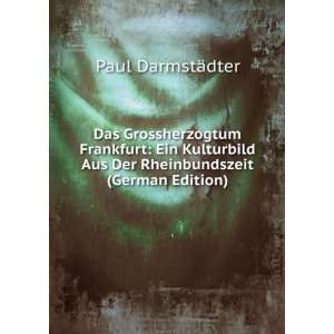  Aus Der Rheinbundszeit (German Edition): Paul DarmstÃ¤dter: Books